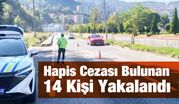 Hapis Cezası Bulunan 14 Kişi Yakalandı