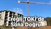 Ereğli TOKİ’de Sona Doğru