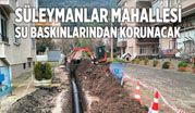 SÜLEYMANLAR MAHALLESİ SU BASKINLARINDAN KORUNACAK