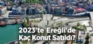 2023'te Ereğli'de kaç konut satıldı?